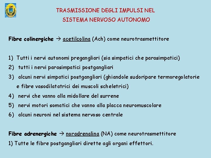 TRASMISSIONE DEGLI IMPULSI NEL SISTEMA NERVOSO AUTONOMO Fibre colinergiche acetilcolina (Ach) come neurotrasmettitore 1)