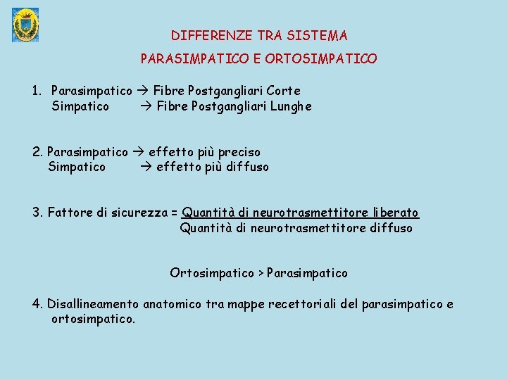 DIFFERENZE TRA SISTEMA PARASIMPATICO E ORTOSIMPATICO 1. Parasimpatico Fibre Postgangliari Corte Simpatico Fibre Postgangliari