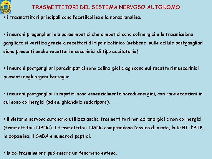 TRASMETTITORI DEL SISTEMA NERVOSO AUTONOMO • i trasmettitori principali sono l’acetilcolina e la noradrenalina.