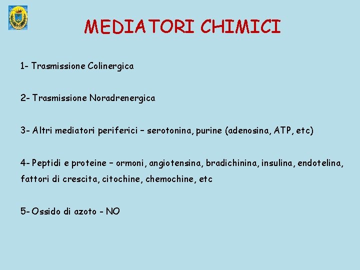 MEDIATORI CHIMICI 1 - Trasmissione Colinergica 2 - Trasmissione Noradrenergica 3 - Altri mediatori