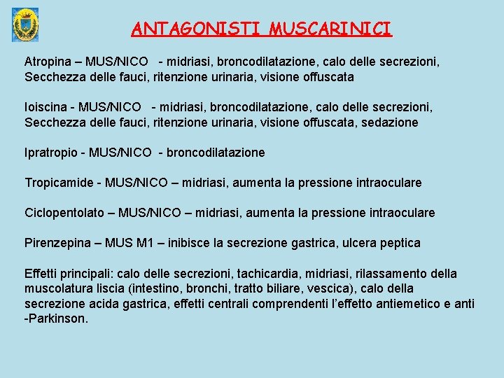 ANTAGONISTI MUSCARINICI Atropina – MUS/NICO - midriasi, broncodilatazione, calo delle secrezioni, Secchezza delle fauci,