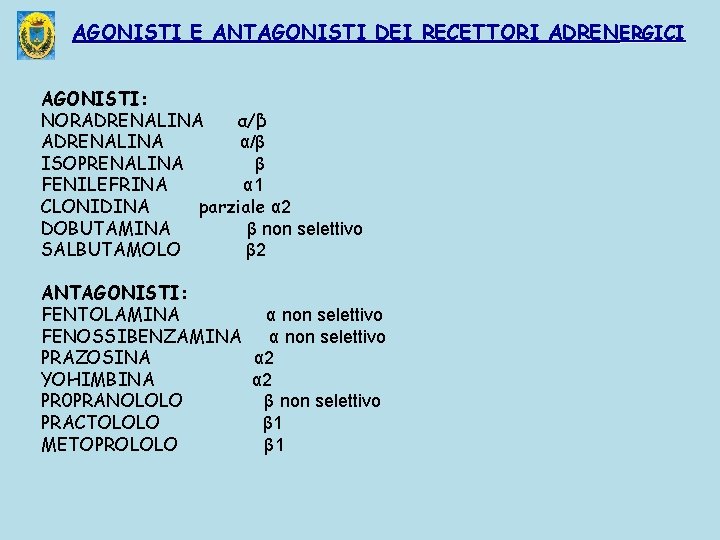 AGONISTI E ANTAGONISTI DEI RECETTORI ADRENERGICI AGONISTI: NORADRENALINA α/β ISOPRENALINA β FENILEFRINA α 1