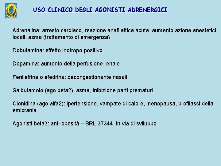 USO CLINICO DEGLI AGONISTI ADRENERGICI Adrenalina: arresto cardiaco, reazione anafilattica acuta, aumento azione anestetici