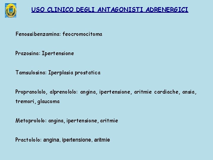 USO CLINICO DEGLI ANTAGONISTI ADRENERGICI Fenossibenzamina: feocromocitoma Prazosina: Ipertensione Tamsulosina: Iperplasia prostatica Propranololo, alprenololo: