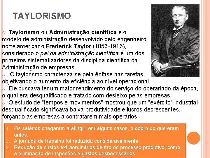 TAYLORISMO Taylorismo ou Administração científica é o modelo de administração desenvolvido pelo engenheiro norte