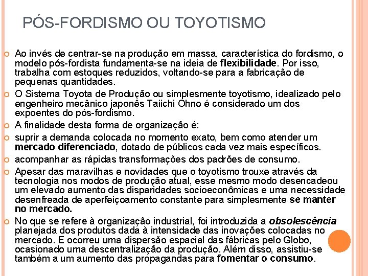 PÓS-FORDISMO OU TOYOTISMO Ao invés de centrar-se na produção em massa, característica do fordismo,