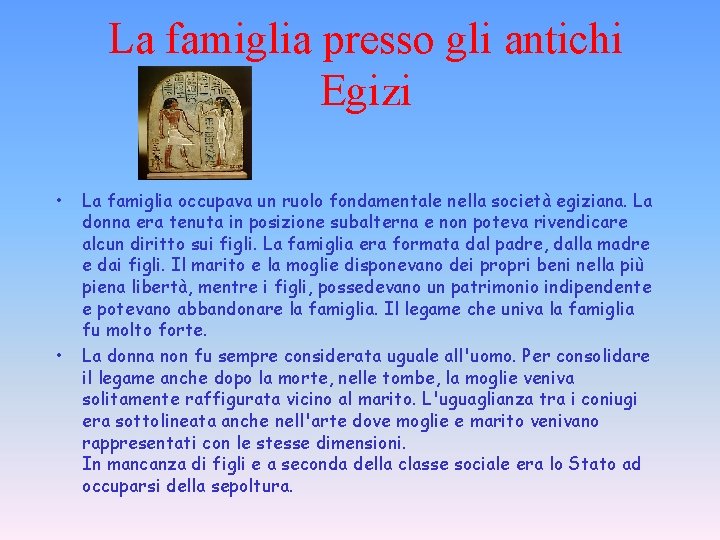 La famiglia presso gli antichi Egizi • • La famiglia occupava un ruolo fondamentale