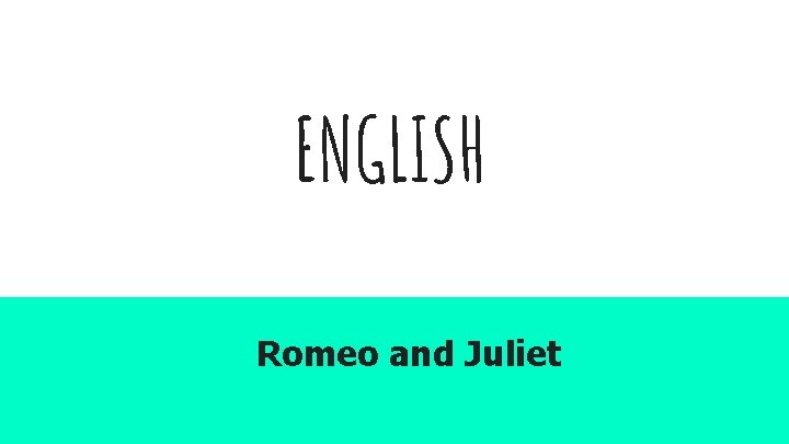 ENGLISH Romeo and Juliet 