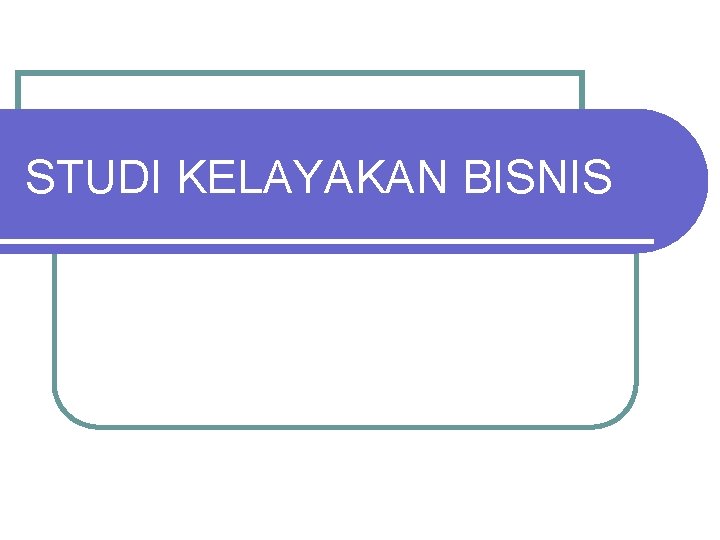 STUDI KELAYAKAN BISNIS 