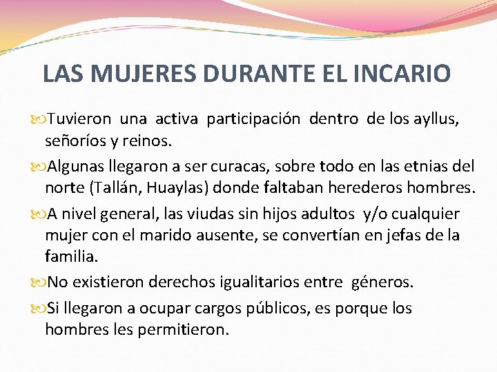 LAS MUJERES DURANTE EL INCARIO Tuvieron una activa participación dentro de los ayllus, señoríos LAS MUJERES DURANTE EL INCARIO Tuvieron una activa participación dentro de los ayllus, señoríos