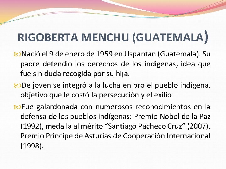 RIGOBERTA MENCHU (GUATEMALA) Nació el 9 de enero de 1959 en Uspantán (Guatemala). Su RIGOBERTA MENCHU (GUATEMALA) Nació el 9 de enero de 1959 en Uspantán (Guatemala). Su