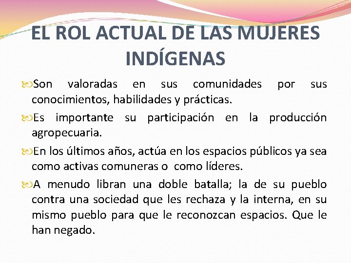 EL ROL ACTUAL DE LAS MUJERES INDÍGENAS Son valoradas en sus comunidades por sus EL ROL ACTUAL DE LAS MUJERES INDÍGENAS Son valoradas en sus comunidades por sus