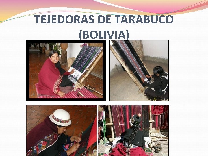 TEJEDORAS DE TARABUCO (BOLIVIA) TEJEDORAS DE TARABUCO (BOLIVIA)