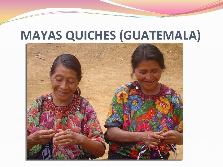 MAYAS QUICHES (GUATEMALA) MAYAS QUICHES (GUATEMALA)