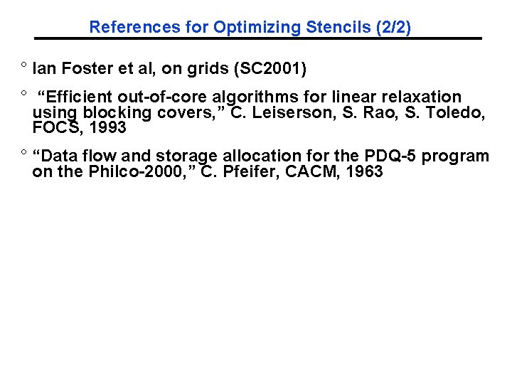 References for Optimizing Stencils (2/2) ° Ian Foster et al, on grids (SC 2001)