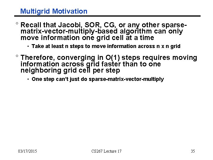 Multigrid Motivation ° Recall that Jacobi, SOR, CG, or any other sparsematrix-vector-multiply-based algorithm can