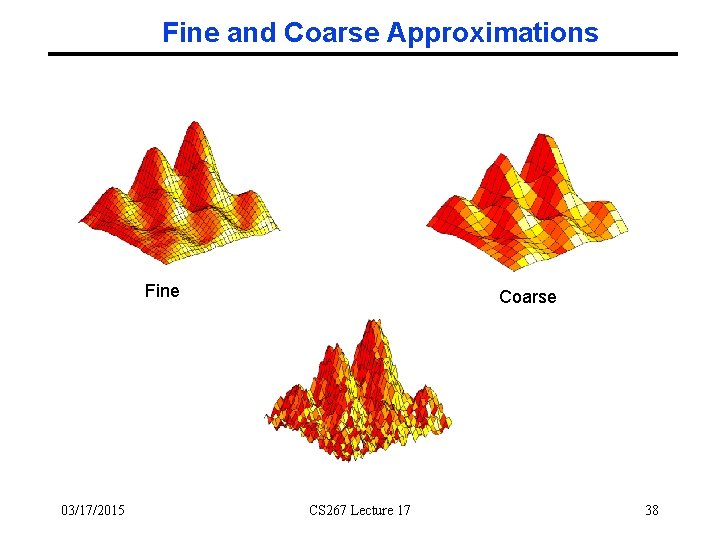 Fine and Coarse Approximations Fine 03/17/2015 Coarse CS 267 Lecture 17 38 