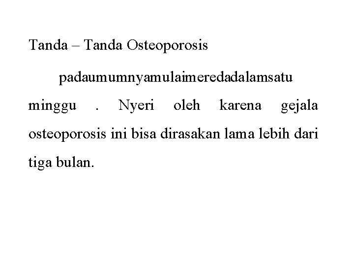 Tanda – Tanda Osteoporosis padaumumnyamulaimeredadalamsatu minggu . Nyeri oleh karena gejala osteoporosis ini bisa