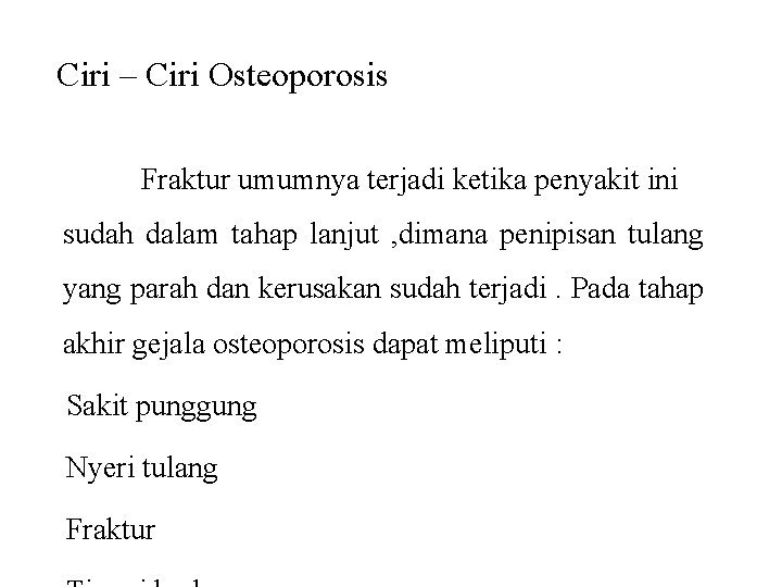 Ciri – Ciri Osteoporosis Fraktur umumnya terjadi ketika penyakit ini sudah dalam tahap lanjut