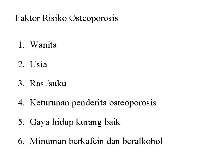 Faktor Risiko Osteoporosis 1. Wanita 2. Usia 3. Ras /suku 4. Keturunan penderita osteoporosis