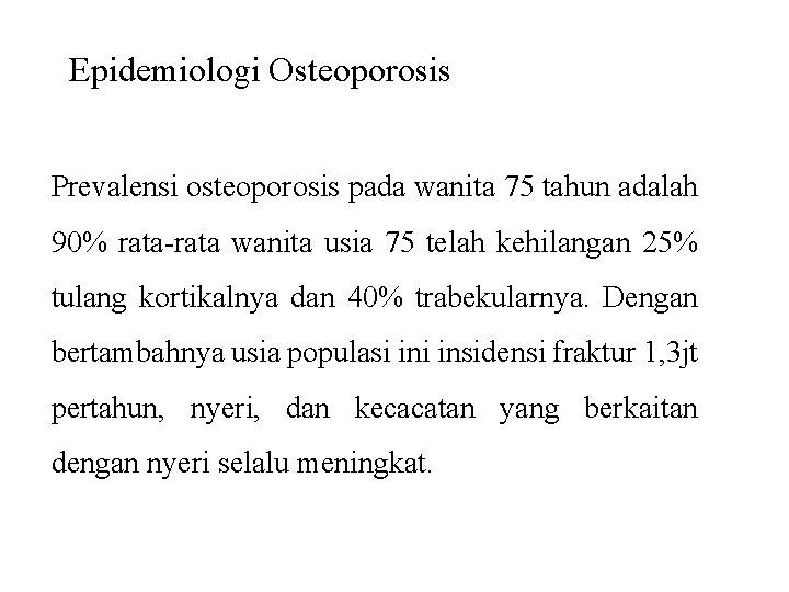 Epidemiologi Osteoporosis Prevalensi osteoporosis pada wanita 75 tahun adalah 90% rata-rata wanita usia 75