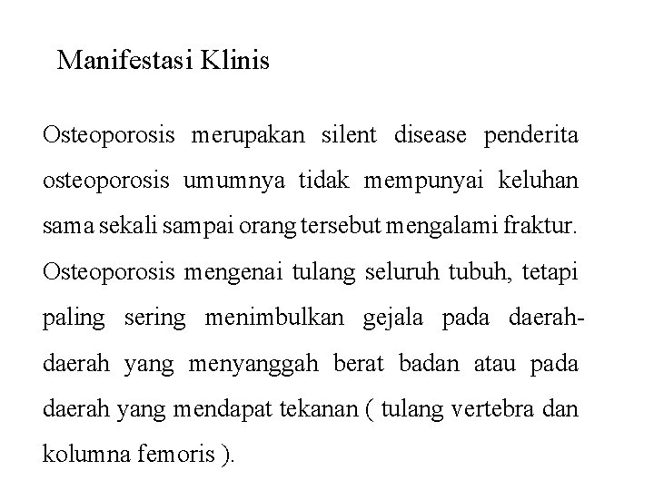 Manifestasi Klinis Osteoporosis merupakan silent disease penderita osteoporosis umumnya tidak mempunyai keluhan sama sekali