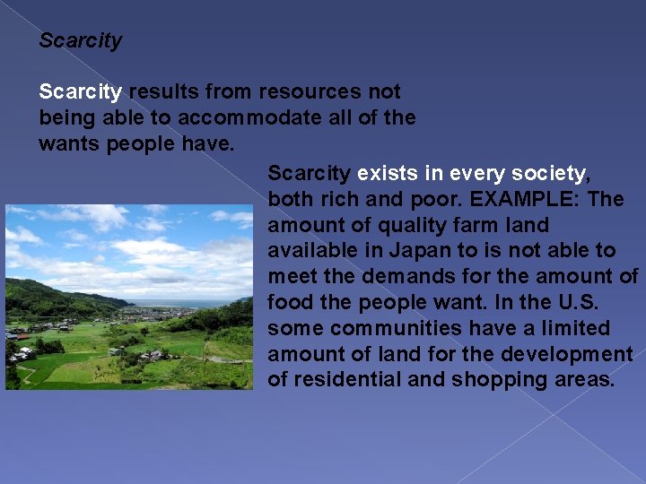 Scarcity results from resources not being able to accommodate all of the wants people