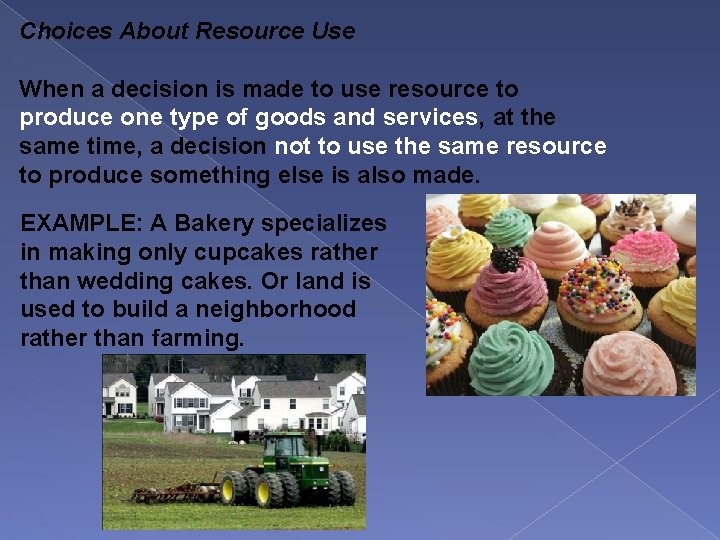 Choices About Resource Use When a decision is made to use resource to produce