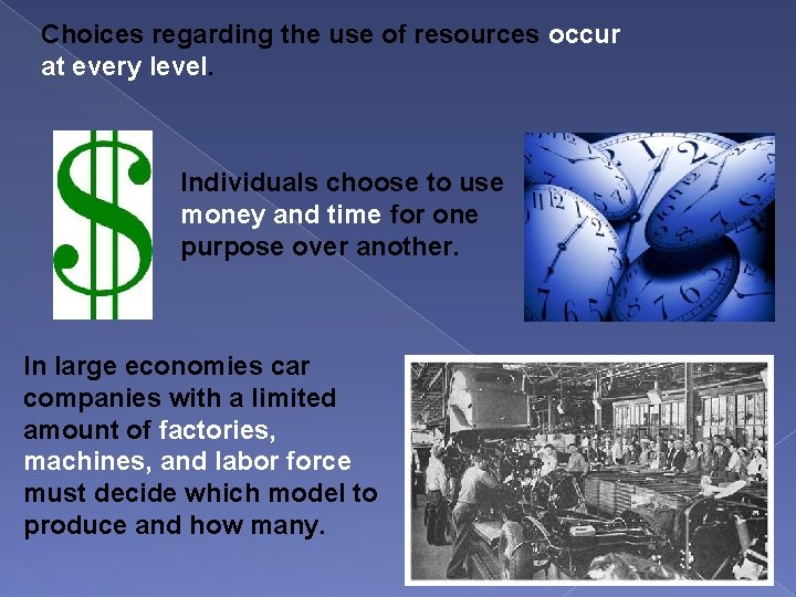 Choices regarding the use of resources occur at every level. Individuals choose to use