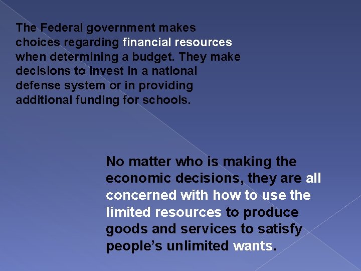 The Federal government makes choices regarding financial resources when determining a budget. They make