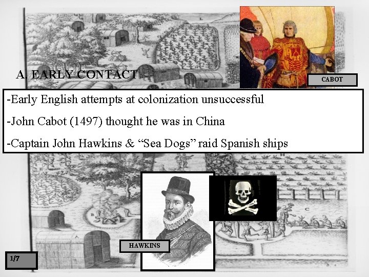 A. EARLY CONTACT -Early English attempts at colonization unsuccessful -John Cabot (1497) thought he