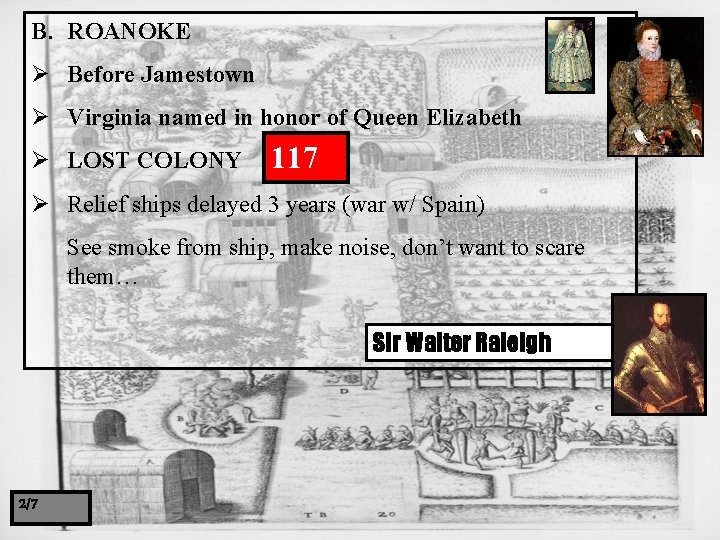 B. ROANOKE Ø Before Jamestown Ø Virginia named in honor of Queen Elizabeth Ø