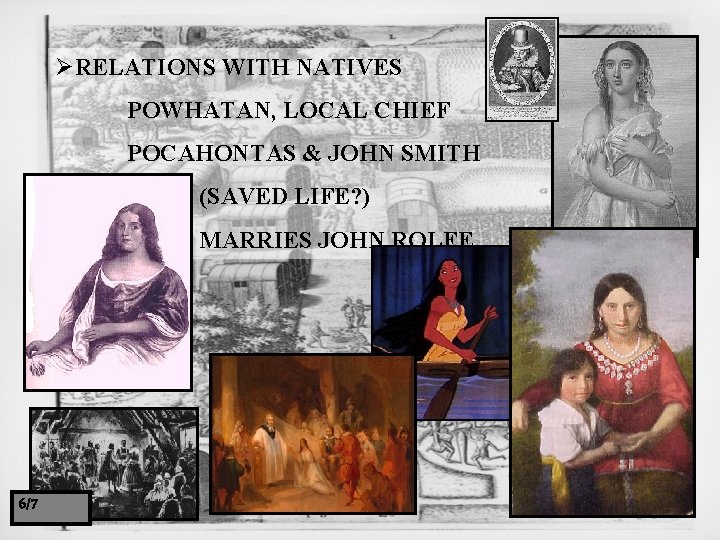 ØRELATIONS WITH NATIVES POWHATAN, LOCAL CHIEF POCAHONTAS & JOHN SMITH (SAVED LIFE? ) MARRIES
