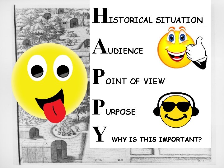 H A P P Y ISTORICAL SITUATION UDIENCE OINT OF VIEW URPOSE WHY IS