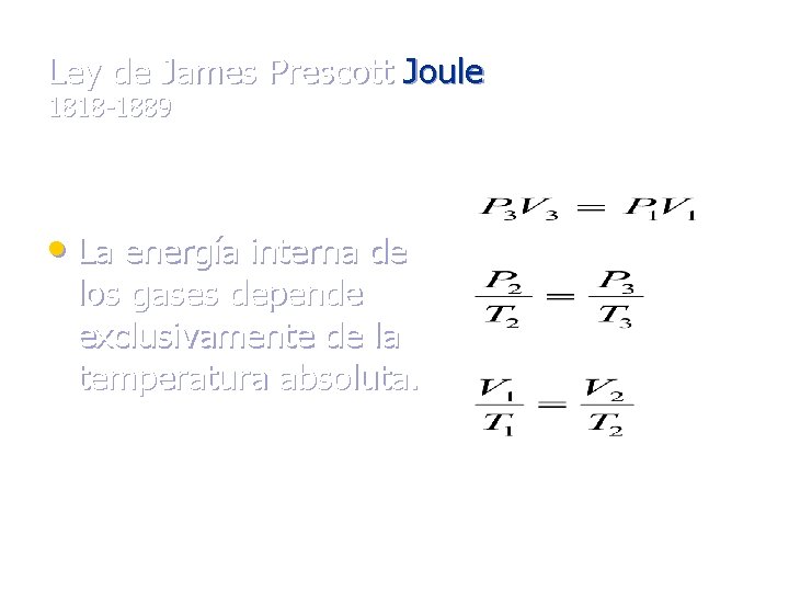 Ley de James Prescott Joule 1818 -1889 • La energía interna de los gases