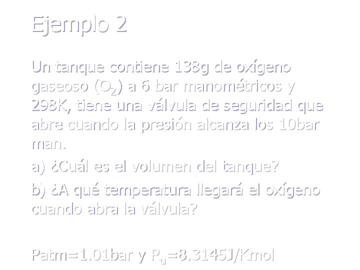 Ejemplo 2 Un tanque contiene 138 g de oxígeno gaseoso (O 2) a 6