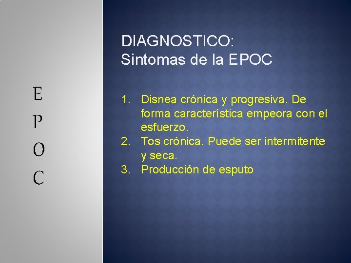 DIAGNOSTICO: Sintomas de la EPOC E P O C 1. Disnea crónica y progresiva.