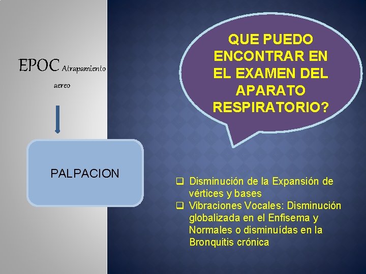 EPOC Atrapamiento aereo PALPACION QUE PUEDO ENCONTRAR EN EL EXAMEN DEL APARATO RESPIRATORIO? q