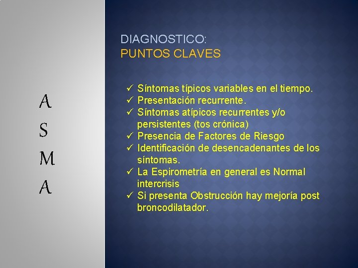 DIAGNOSTICO: PUNTOS CLAVES A S M A ü Síntomas típicos variables en el tiempo.