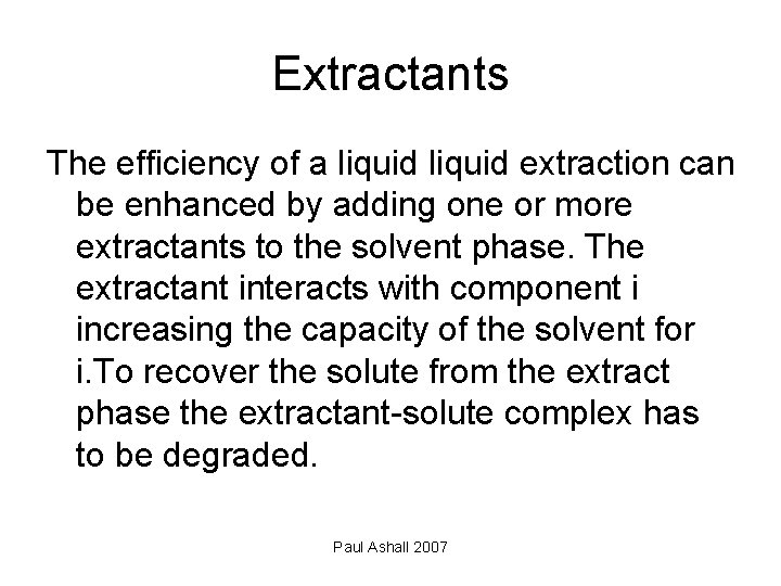 Extractants The efficiency of a liquid extraction can be enhanced by adding one or