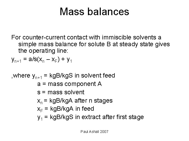 Mass balances For counter-current contact with immiscible solvents a simple mass balance for solute