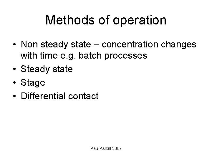 Methods of operation • Non steady state – concentration changes with time e. g.