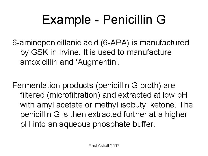 Example - Penicillin G 6 -aminopenicillanic acid (6 -APA) is manufactured by GSK in