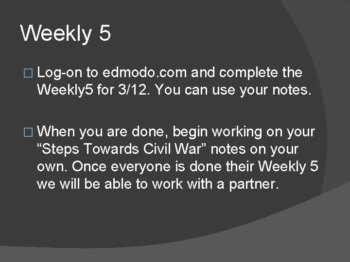 Weekly 5 � Log-on to edmodo. com and complete the Weekly 5 for 3/12. Weekly 5 � Log-on to edmodo. com and complete the Weekly 5 for 3/12.