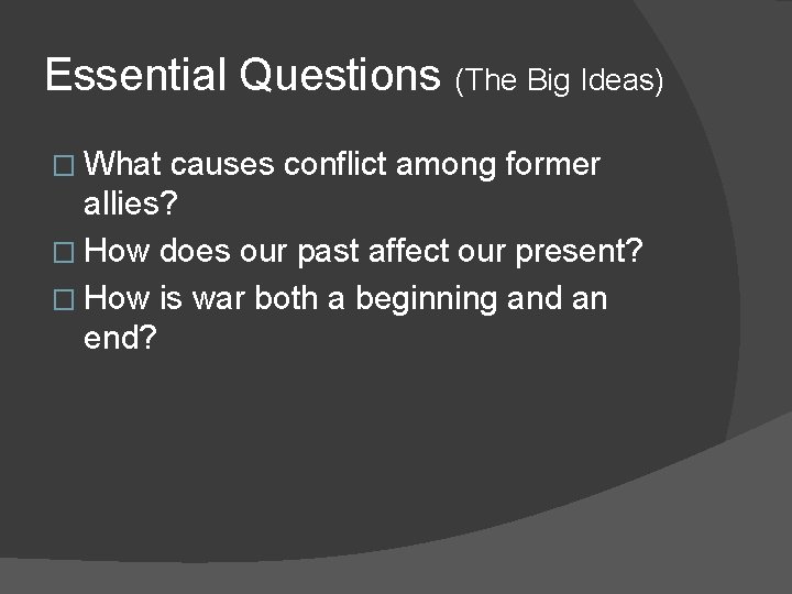 Essential Questions (The Big Ideas) � What causes conflict among former allies? � How Essential Questions (The Big Ideas) � What causes conflict among former allies? � How