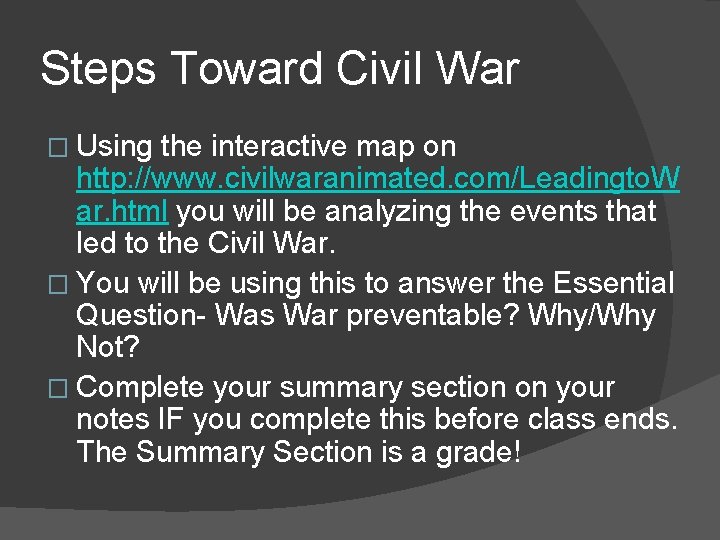 Steps Toward Civil War � Using the interactive map on http: //www. civilwaranimated. com/Leadingto. Steps Toward Civil War � Using the interactive map on http: //www. civilwaranimated. com/Leadingto.