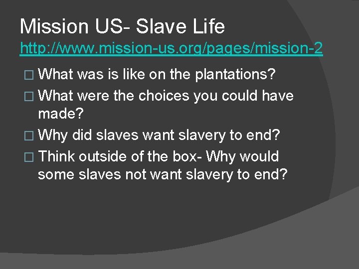 Mission US- Slave Life http: //www. mission-us. org/pages/mission-2 � What was is like on Mission US- Slave Life http: //www. mission-us. org/pages/mission-2 � What was is like on
