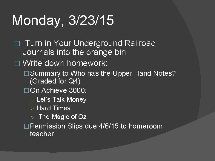 Monday, 3/23/15 Turn in Your Underground Railroad Journals into the orange bin � Write Monday, 3/23/15 Turn in Your Underground Railroad Journals into the orange bin � Write
