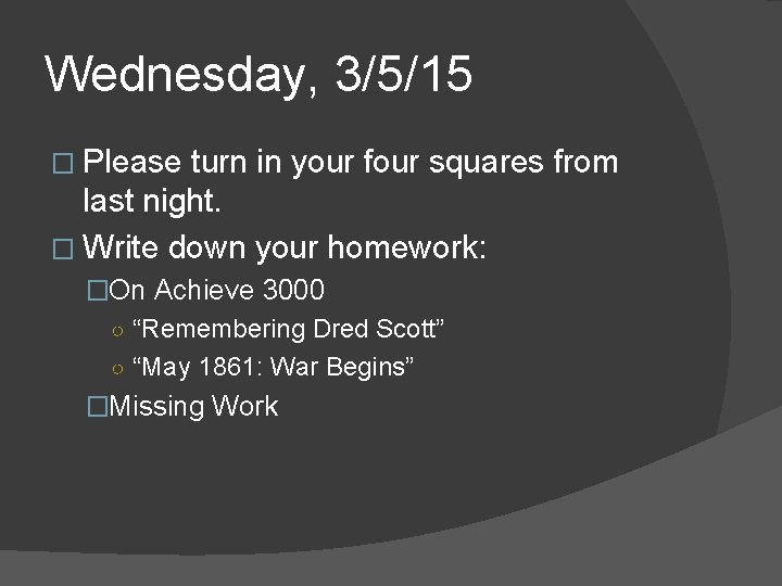 Wednesday, 3/5/15 � Please turn in your four squares from last night. � Write Wednesday, 3/5/15 � Please turn in your four squares from last night. � Write