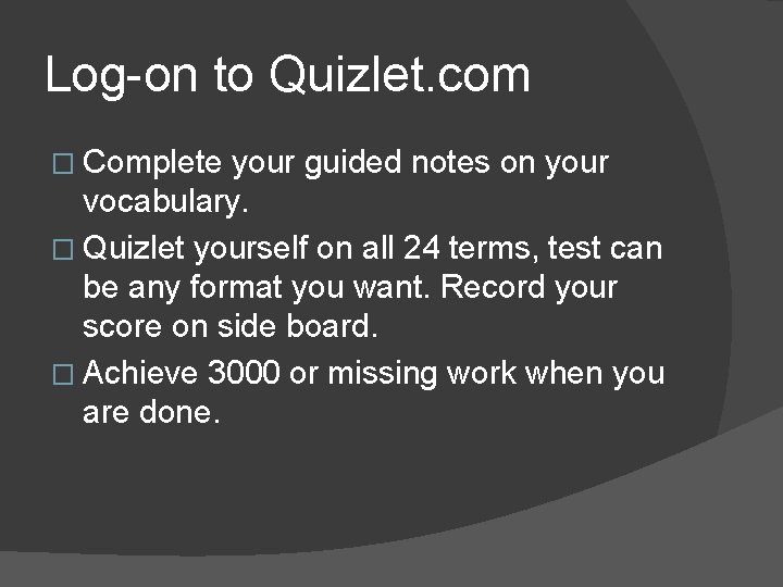 Log-on to Quizlet. com � Complete your guided notes on your vocabulary. � Quizlet Log-on to Quizlet. com � Complete your guided notes on your vocabulary. � Quizlet